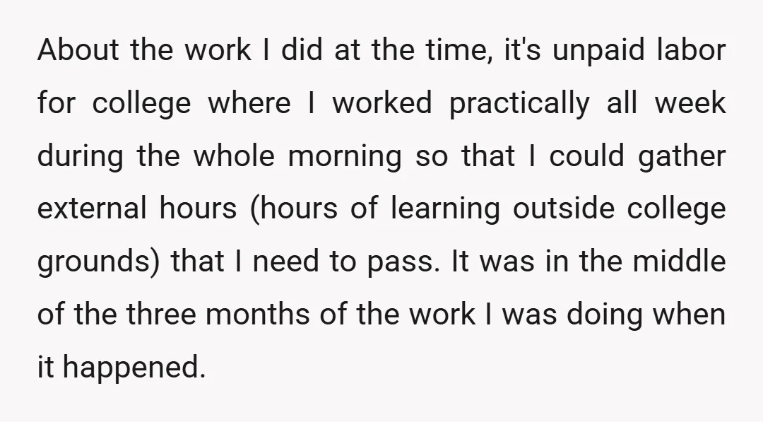 About the work I did at the time, it's unpaid labor for college where I worked practically all week during the whole morning so that I could gather external hours...