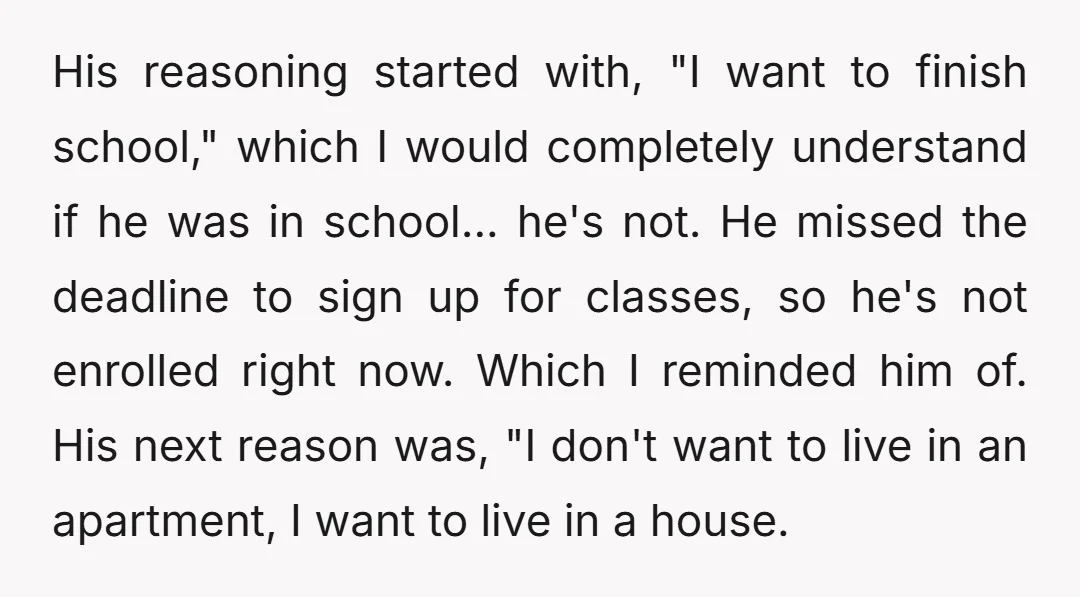 His reasoning started with, "I want to finish school," which I would completely understand if he was in school... he's not. He missed the deadline to sign up for classes,...