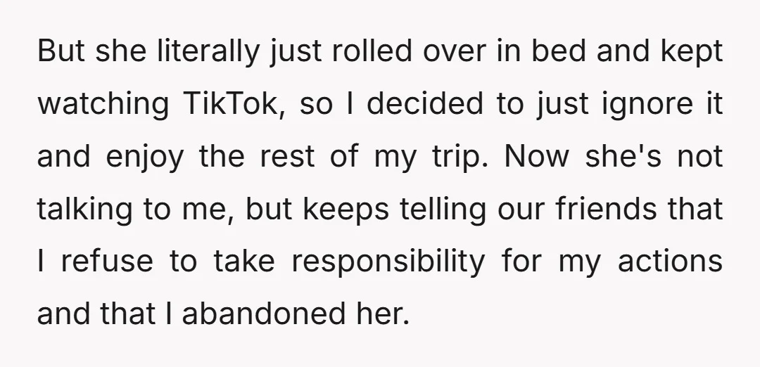 But she literally just rolled over in bed and kept watching TikTok, so I decided to just ignore it and enjoy the rest of my trip. Now she's not talking...
