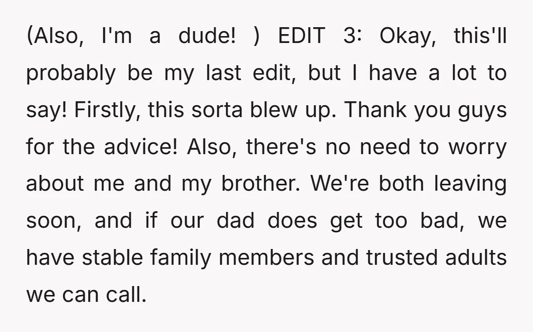 (Also, I'm a dude! ) EDIT 3: Okay, this'll probably be my last edit, but I have a lot to say! Firstly, this sorta blew up. Thank you guys for...