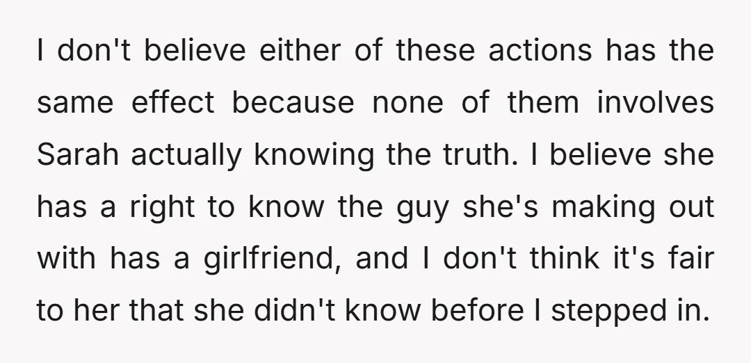I don't believe either of these actions has the same effect because none of them involves Sarah actually knowing the truth. I believe she has a right to know the...