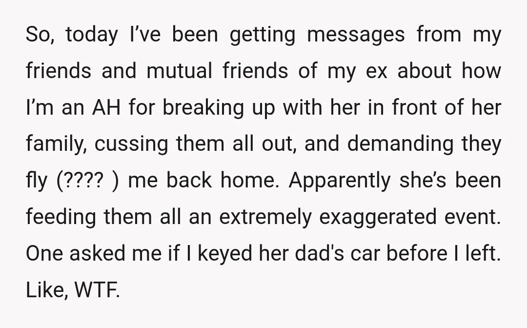 So, today I’ve been getting messages from my friends and mutual friends of my ex about how I’m an AH for breaking up with her in front of her family,...