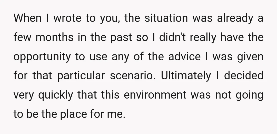 When I wrote to you, the situation was already a few months in the past so I didn't really have the opportunity to use any of the advice I was...