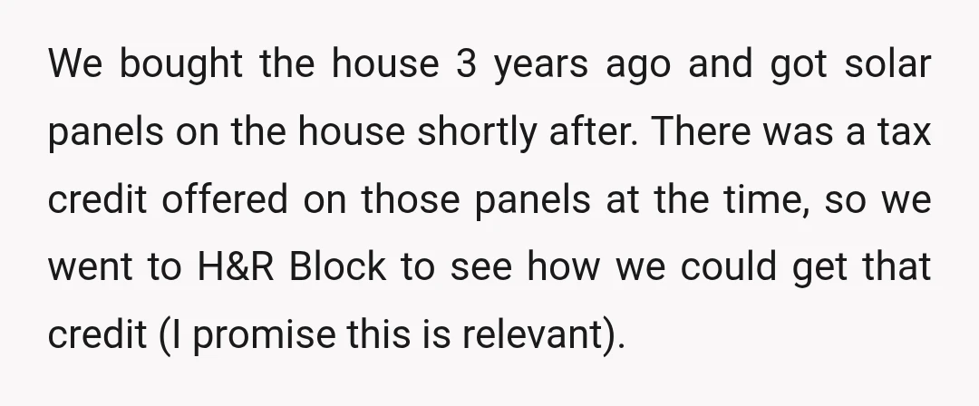 We bought the house 3 years ago and got solar panels on the house shortly after. There was a tax credit offered on those panels at the time, so we...
