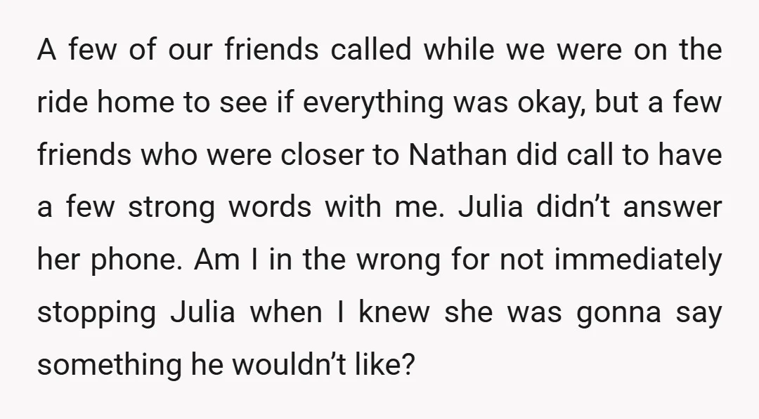 A few of our friends called while we were on the ride home to see if everything was okay, but a few friends who were closer to Nathan did call...