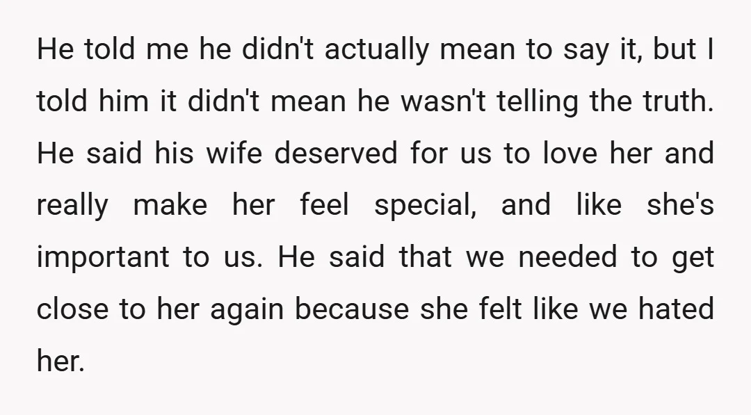 He told me he didn't actually mean to say it, but I told him it didn't mean he wasn't telling the truth. He said his wife deserved for us to...