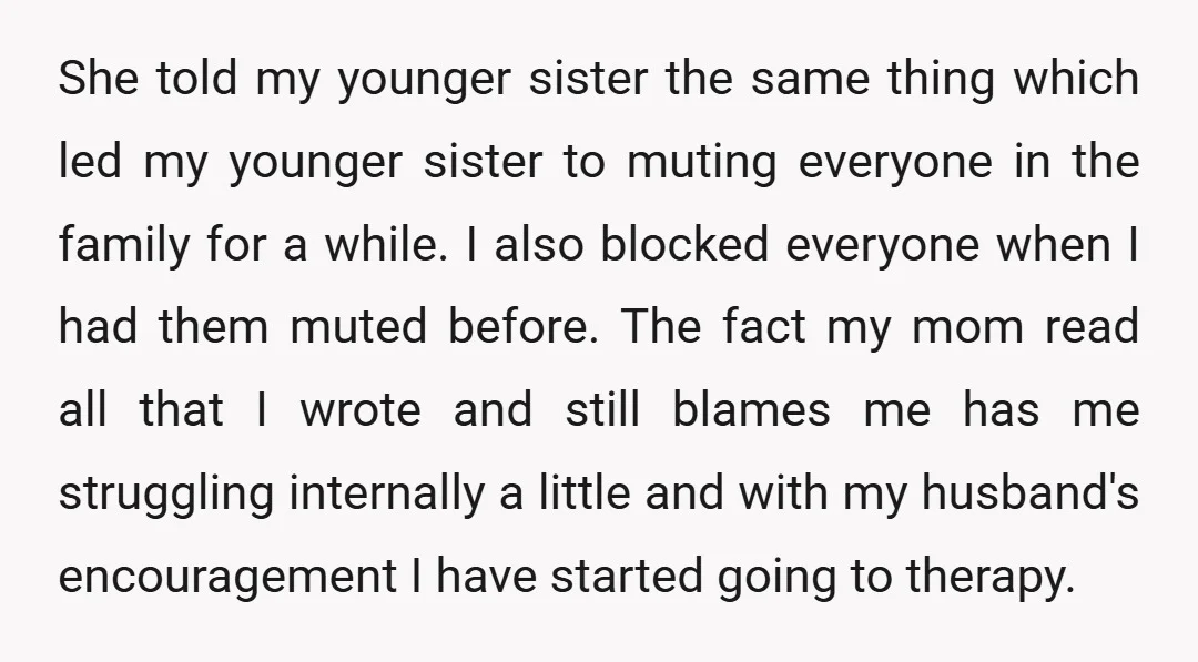 She told my younger sister the same thing which led my younger sister to muting everyone in the family for a while. I also blocked everyone when I had them...
