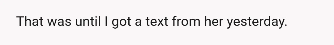That was until I got a text from her yesterday.