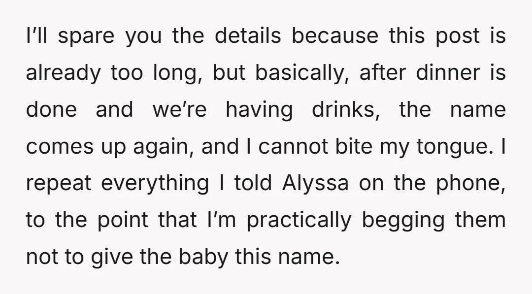 I’ll spare you the details because this post is already too long, but basically, after dinner is done and we’re having drinks, the name comes up again, and I cannot...