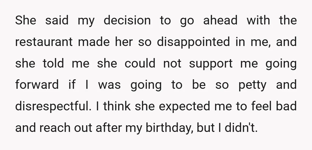 She said my decision to go ahead with the restaurant made her so disappointed in me, and she told me she could not support me going forward if I was...