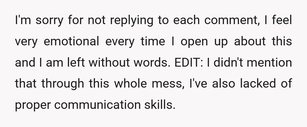 I'm sorry for not replying to each comment, I feel very emotional every time I open up about this and I am left without words. EDIT: I didn't mention that...