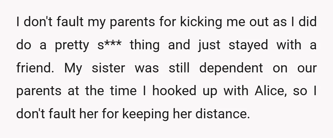 I don't fault my parents for kicking me out as I did do a pretty s*** thing and just stayed with a friend. My sister was still dependent on our...