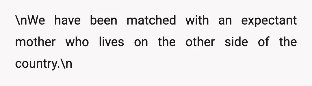 \nWe have been matched with an expectant mother who lives on the other side of the country.\n