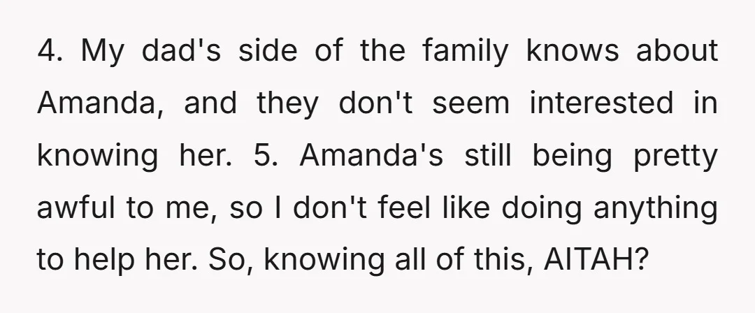4. My dad's side of the family knows about Amanda, and they don't seem interested in knowing her. 5. Amanda's still being pretty awful to me, so I don't feel...