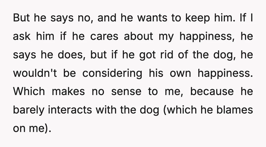 But he says no, and he wants to keep him. If I ask him if he cares about my happiness, he says he does, but if he got rid of...