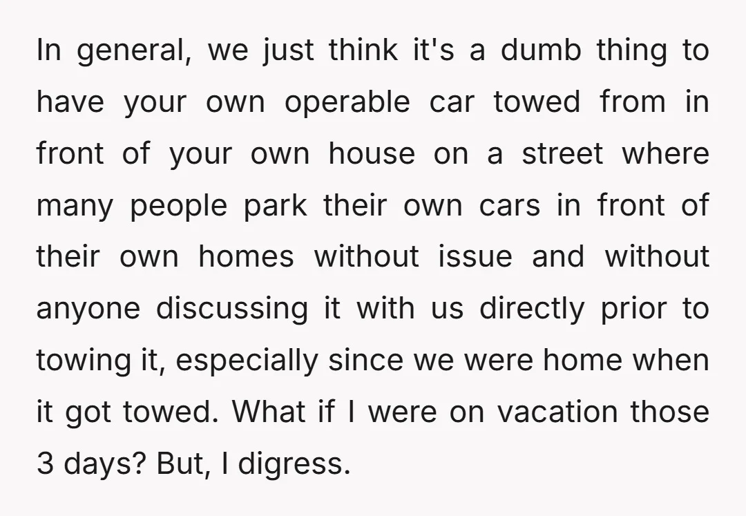 In general, we just think it's a dumb thing to have your own operable car towed from in front of your own house on a street where many people park...