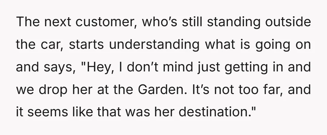 The driver responded, "No, I won’t have 2 people in my car." So I said, "Okay, well it is obvious we’re not at my destination because both your app and...
