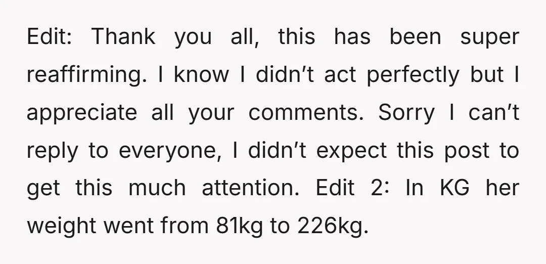 Edit: Thank you all, this has been super reaffirming. I know I didn’t act perfectly but I appreciate all your comments. Sorry I can’t reply to everyone, I didn’t expect...