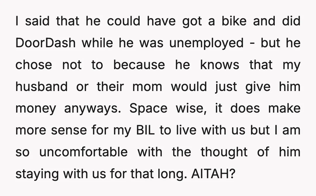 I said that he could have got a bike and did DoorDash while he was unemployed - but he chose not to because he knows that my husband or their...