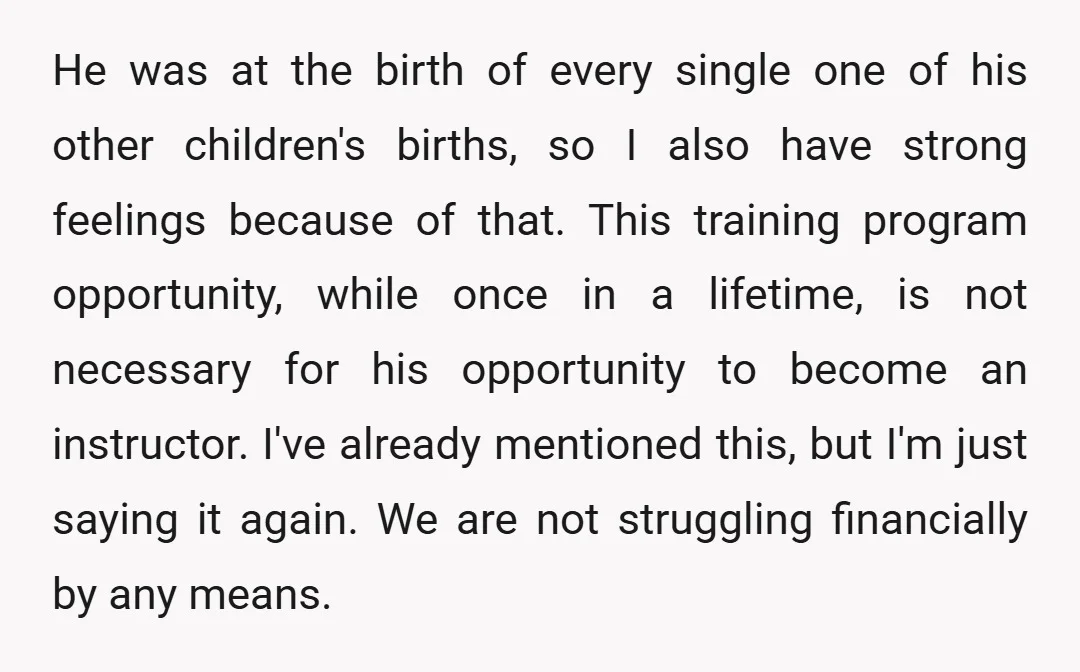 He was at the birth of every single one of his other children's births, so I also have strong feelings because of that. This training program opportunity, while once in...