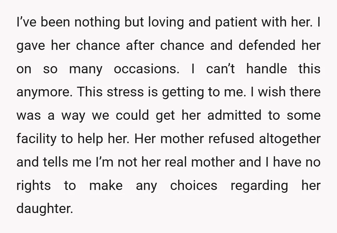 I’ve been nothing but loving and patient with her. I gave her chance after chance and defended her on so many occasions. I can’t handle this anymore. This stress is...