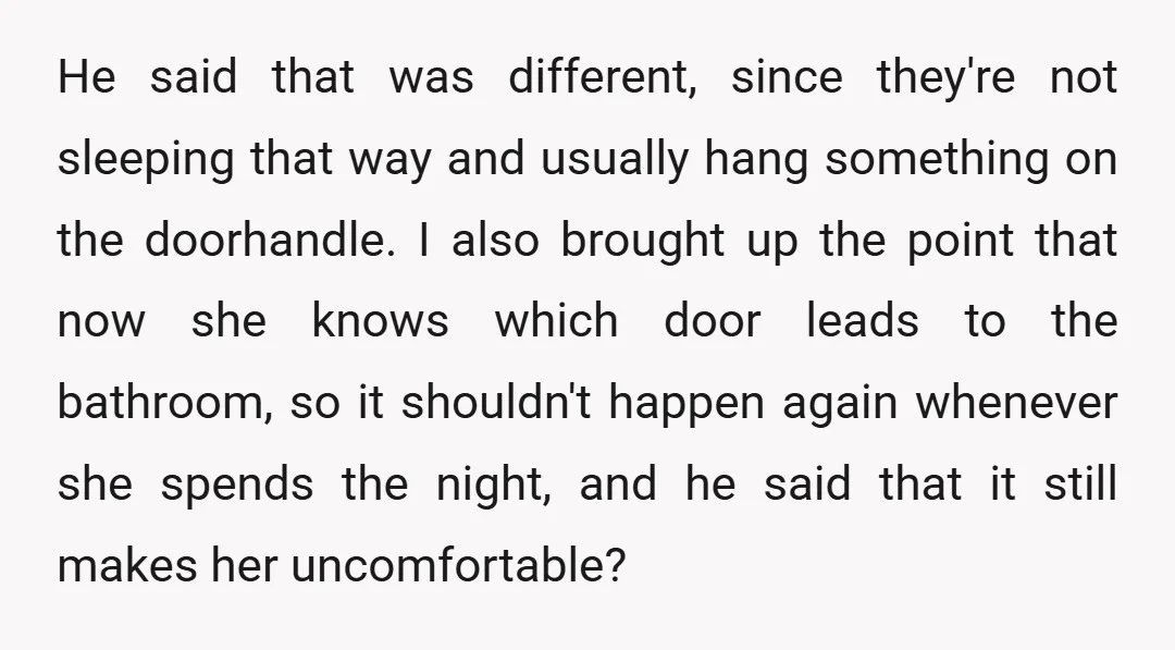 He said that was different, since they're not sleeping that way and usually hang something on the doorhandle. I also brought up the point that now she knows which door...