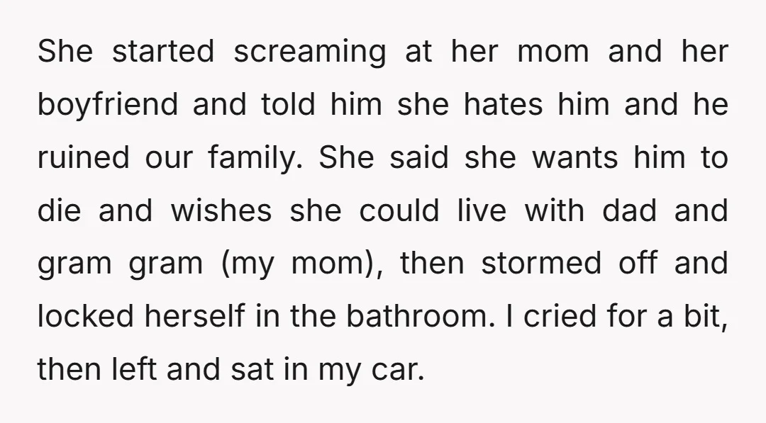 She started screaming at her mom and her boyfriend and told him she hates him and he ruined our family. She said she wants him to die and wishes she...