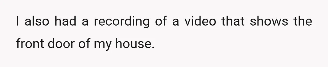 I also had a recording of a video that shows the front door of my house.