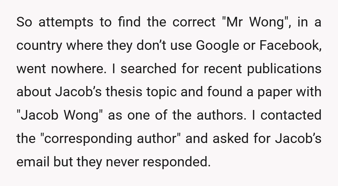 So attempts to find the correct "Mr Wong", in a country where they don’t use Google or Facebook, went nowhere. I searched for recent publications about Jacob’s thesis topic and...