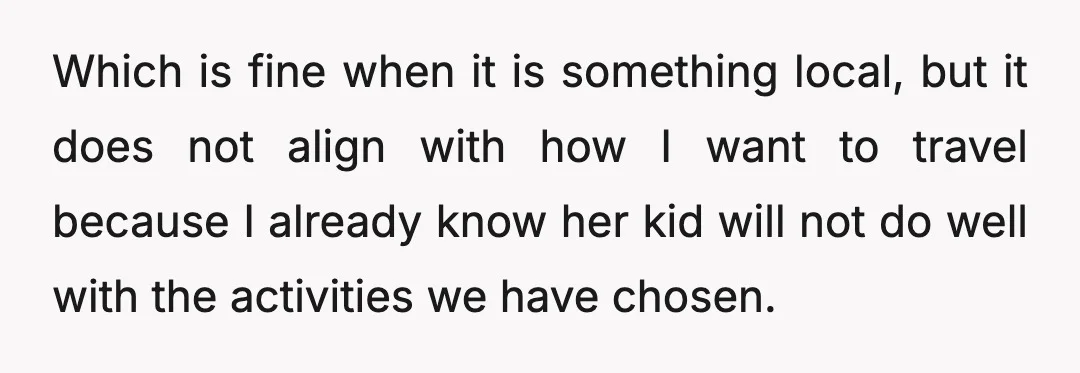 Which is fine when it is something local, but it does not align with how I want to travel because I already know her kid will not do well with...