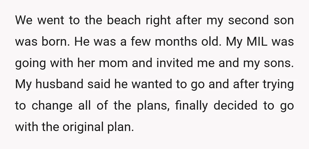 We went to the beach right after my second son was born. He was a few months old. My MIL was going with her mom and invited me and my...