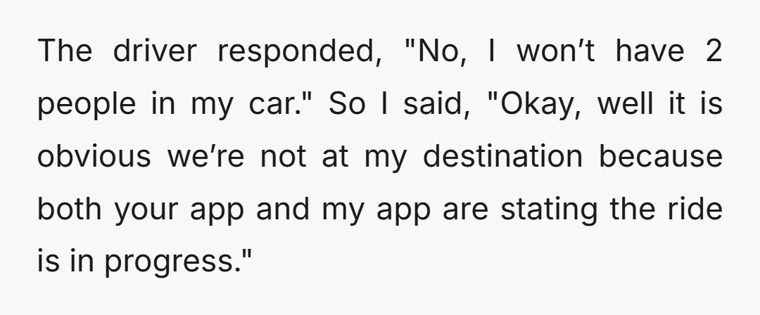 I ended up getting out of the car with all of my luggage as I saw the conversation was getting nowhere.