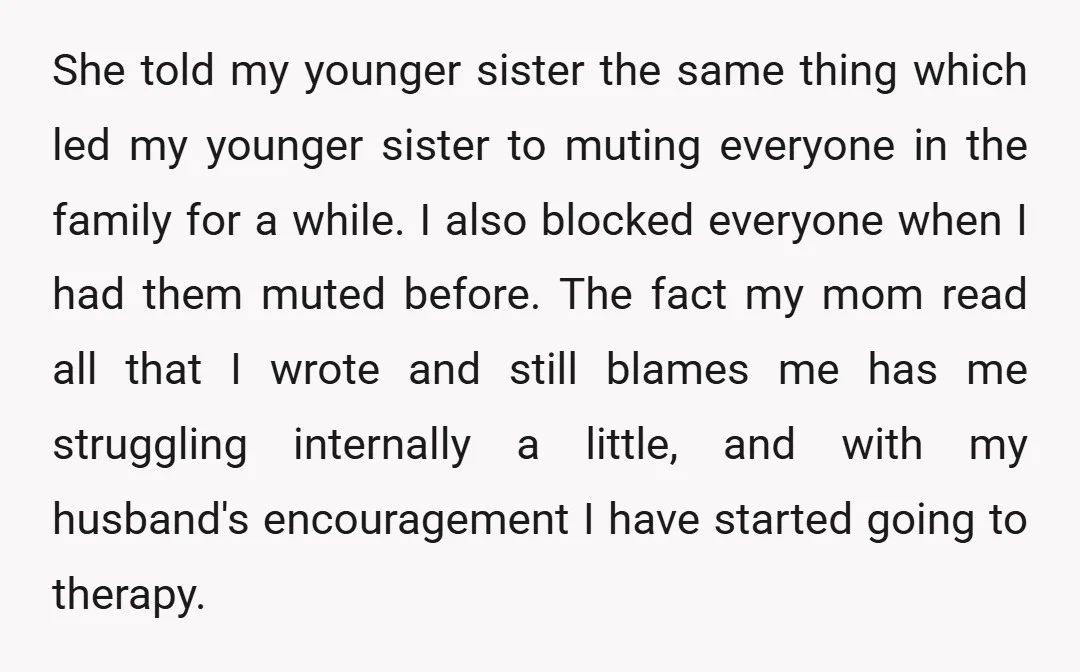 She told my younger sister the same thing which led my younger sister to muting everyone in the family for a while. I also blocked everyone when I had them...