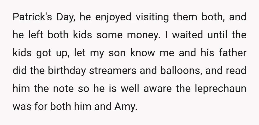 Patrick's Day, he enjoyed visiting them both, and he left both kids some money. I waited until the kids got up, let my son know me and his father did...