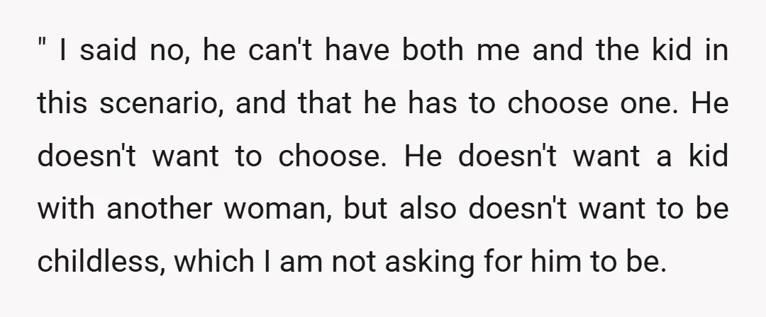 " I said no, he can't have both me and the kid in this scenario, and that he has to choose one. He doesn't want to choose. He doesn't want...