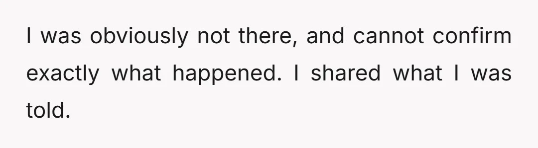 I was obviously not there, and cannot confirm exactly what happened. I shared what I was told.