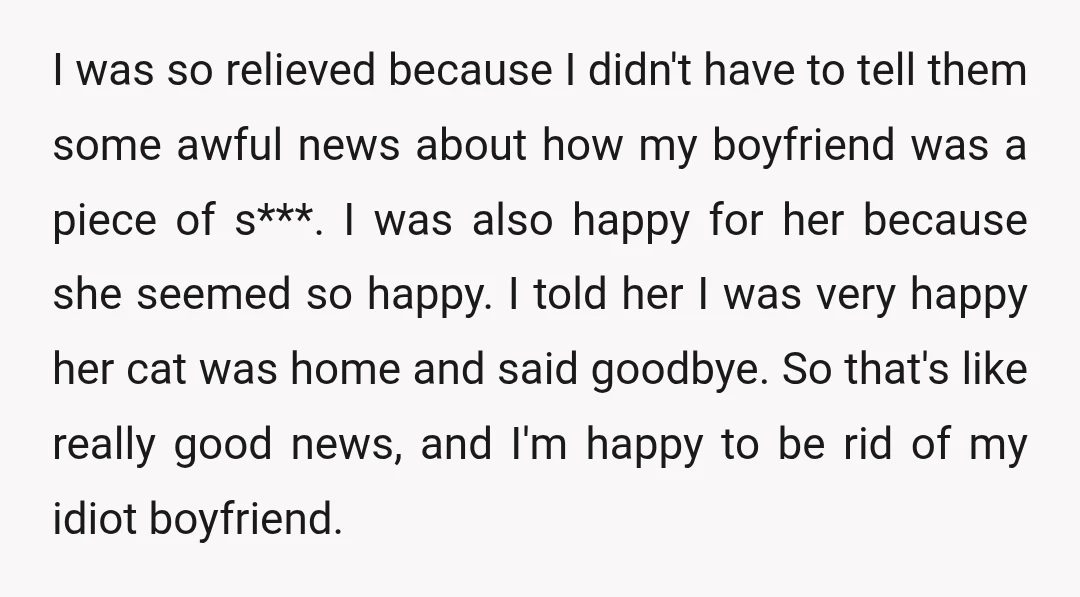 I was so relieved because I didn't have to tell them some awful news about how my boyfriend was a piece of s***. I was also happy for her because...