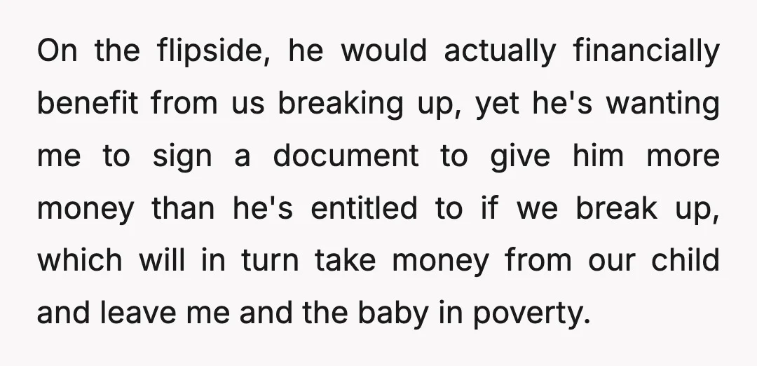 For reference, daycare costs alone are £1200 a month. Then with food, clothing, etc., I will already be financially crippled if we break up because I'd have to pay 3/4...