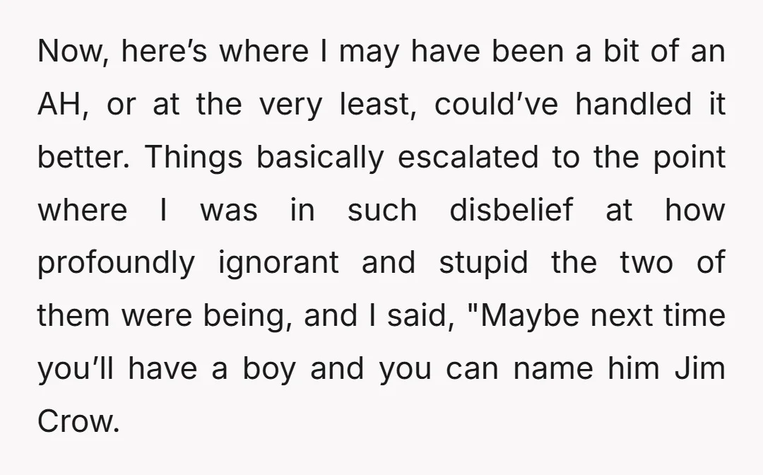 Now, here’s where I may have been a bit of an AH, or at the very least, could’ve handled it better. Things basically escalated to the point where I was...