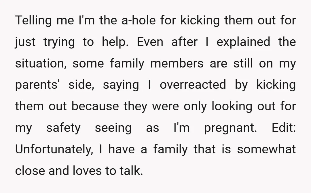 Telling me I'm the a-hole for kicking them out for just trying to help. Even after I explained the situation, some family members are still on my parents' side, saying...
