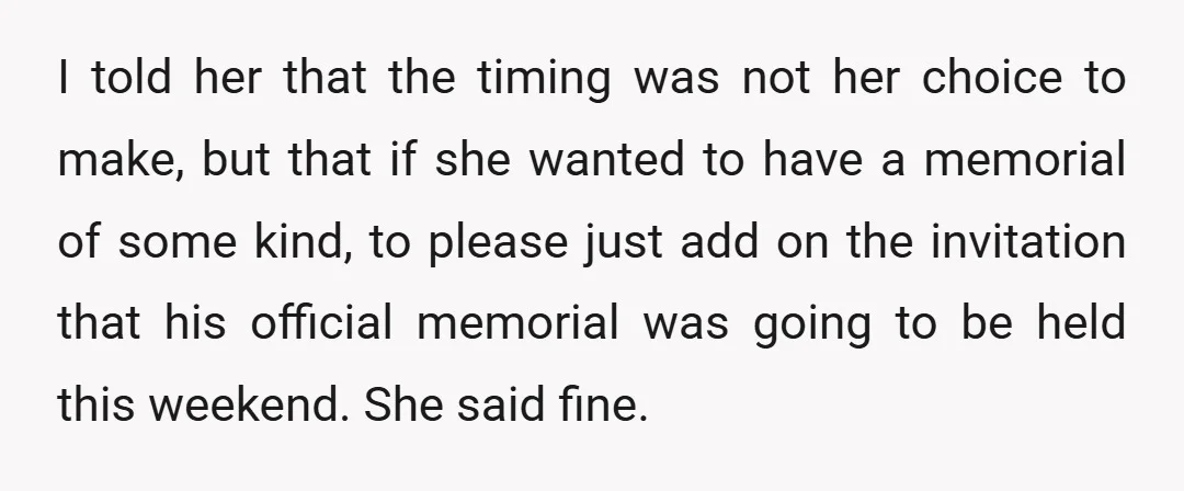 I told her that the timing was not her choice to make, but that if she wanted to have a memorial of some kind, to please just add on the...