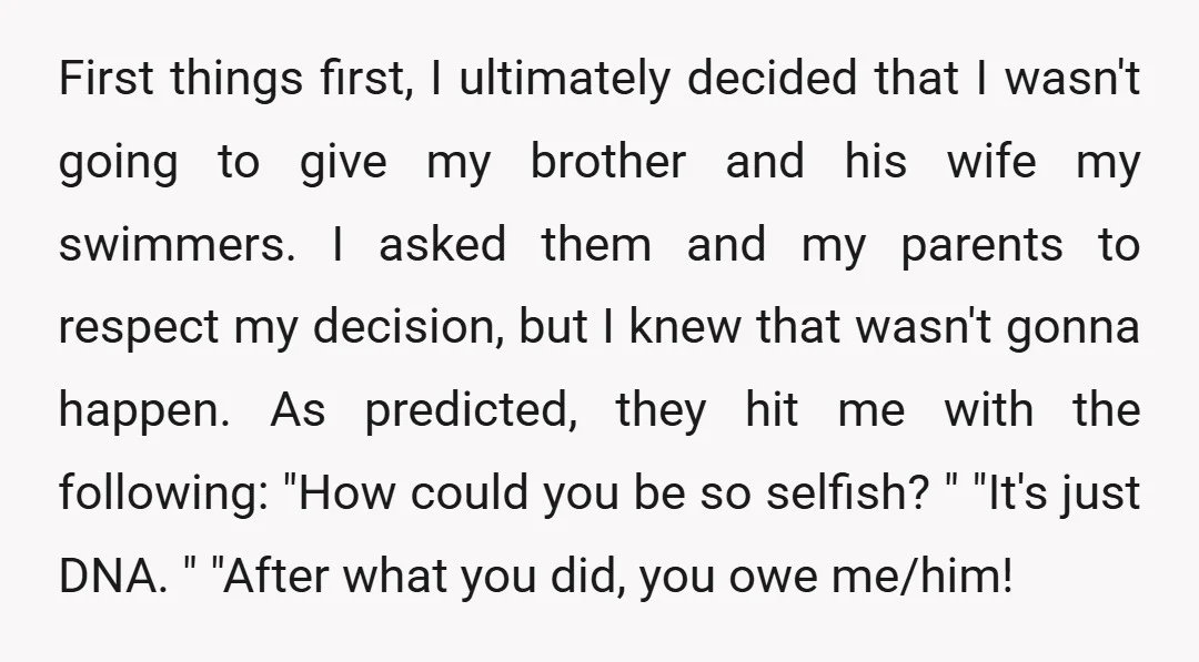 First things first, I ultimately decided that I wasn't going to give my brother and his wife my swimmers. I asked them and my parents to respect my decision, but...