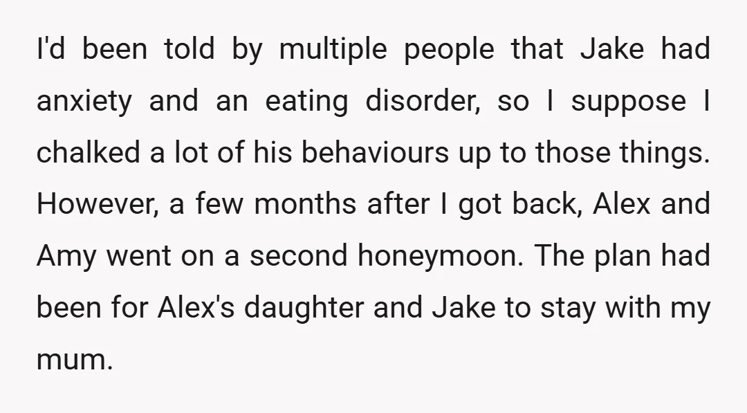 I'd been told by multiple people that Jake had anxiety and an eating disorder, so I suppose I chalked a lot of his behaviours up to those things. However, a...