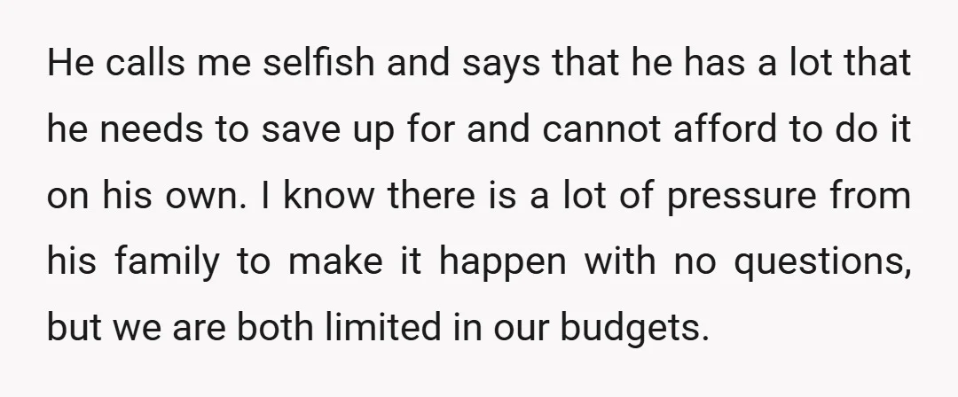 He calls me selfish and says that he has a lot that he needs to save up for and cannot afford to do it on his own. I know there...