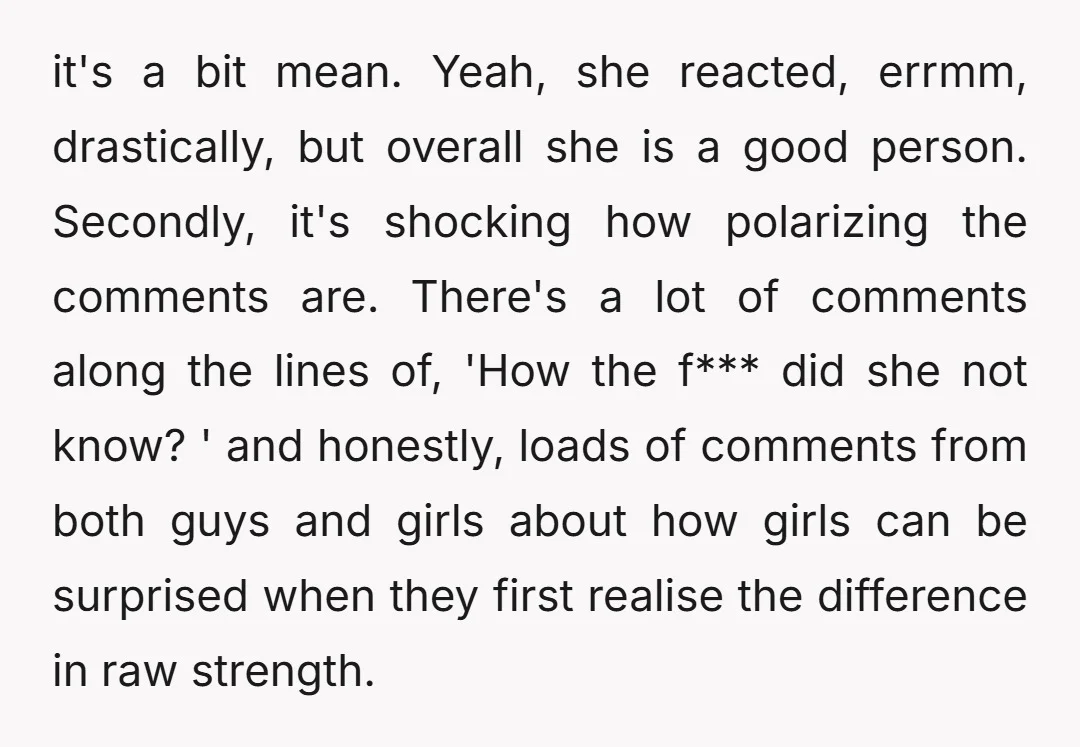 it's a bit mean. Yeah, she reacted, errmm, drastically, but overall she is a good person. Secondly, it's shocking how polarizing the comments are. There's a lot of comments along...