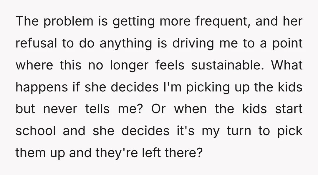 The problem is getting more frequent, and her refusal to do anything is driving me to a point where this no longer feels sustainable. What happens if she decides I'm...
