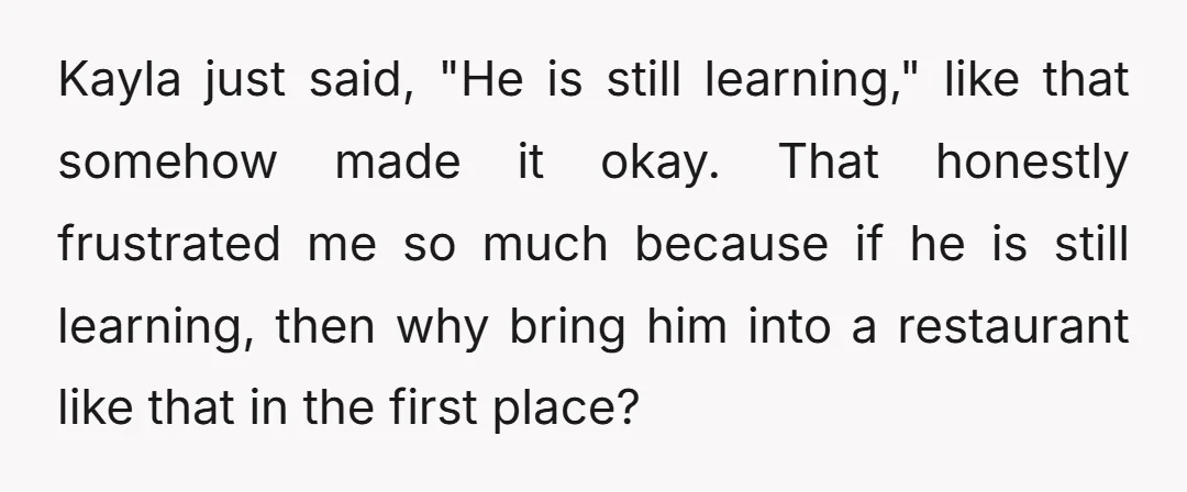Kayla just said, "He is still learning," like that somehow made it okay. That honestly frustrated me so much because if he is still learning, then why bring him into...