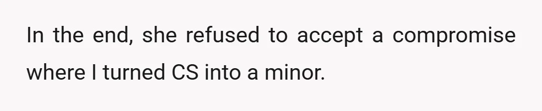 In the end, she refused to accept a compromise where I turned CS into a minor.
