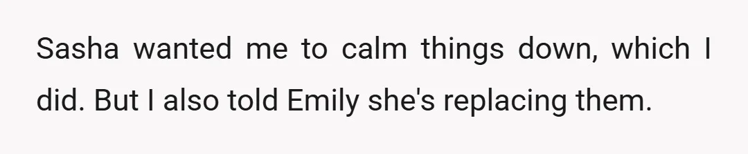 Sasha wanted me to calm things down, which I did. But I also told Emily she's replacing them.