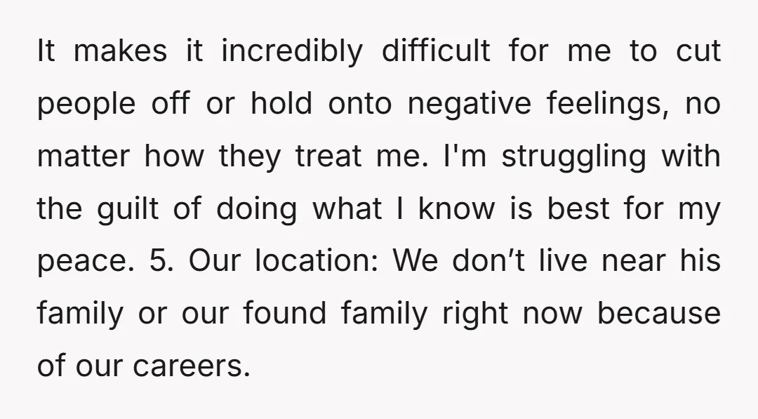 It makes it incredibly difficult for me to cut people off or hold onto negative feelings, no matter how they treat me. I'm struggling with the guilt of doing what...